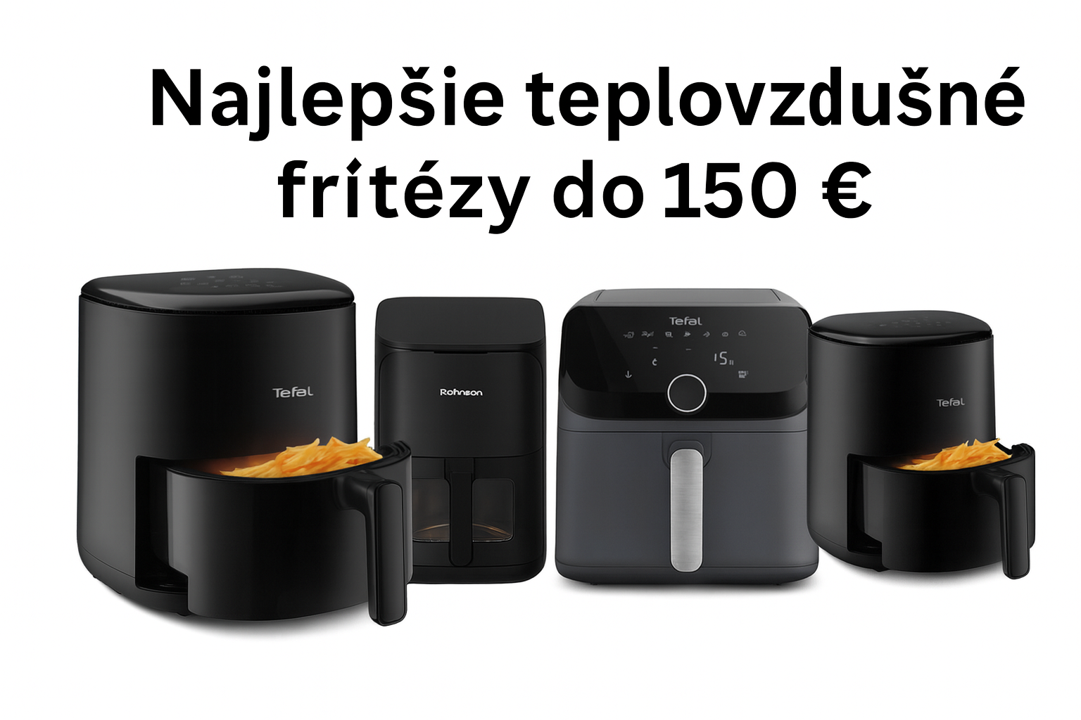 Najlepšie teplovzdušné fritézy do 150 € – porovnanie airfryerov 2025